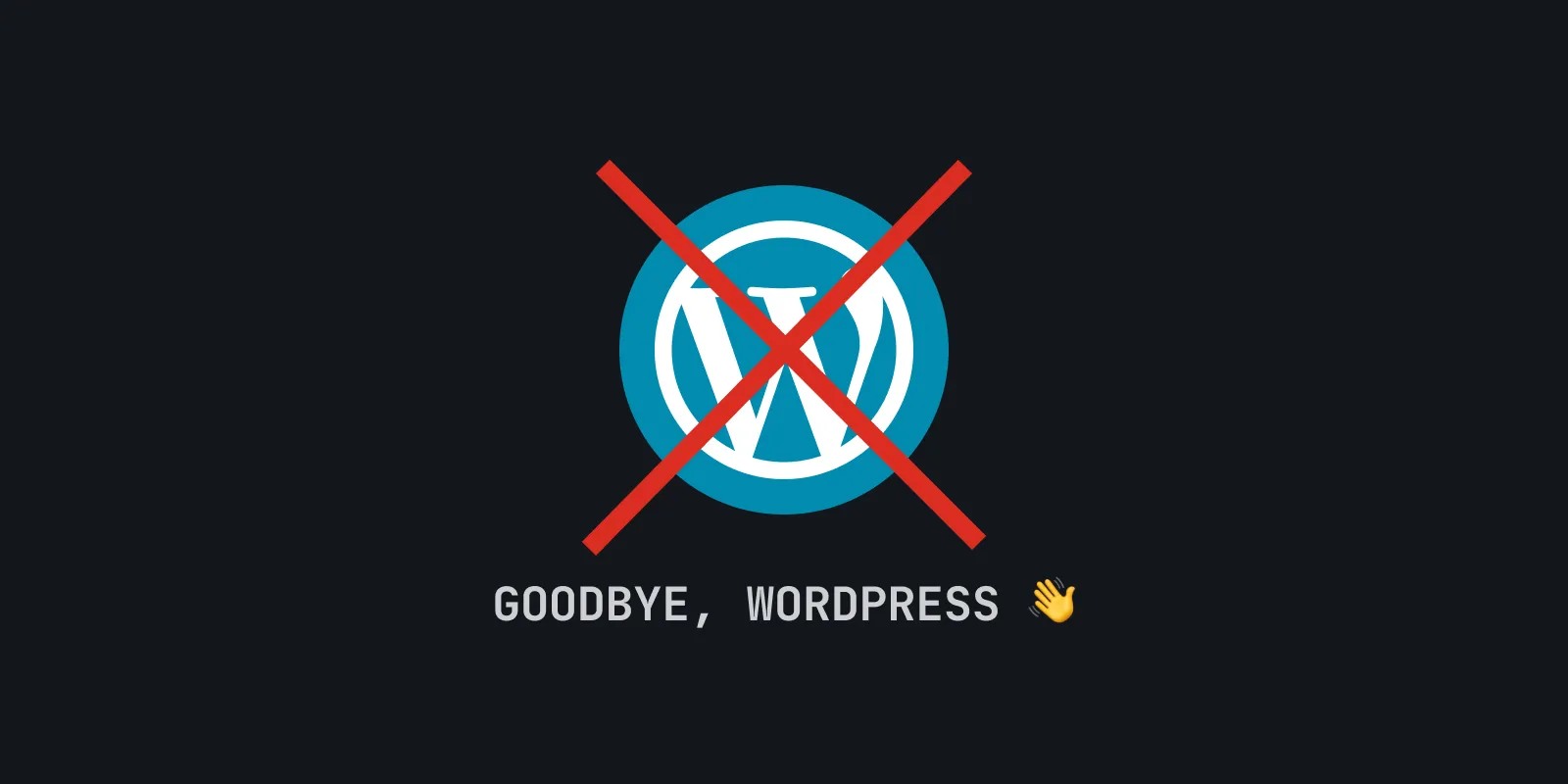 Goodbye WordPress, Hello New CMS
