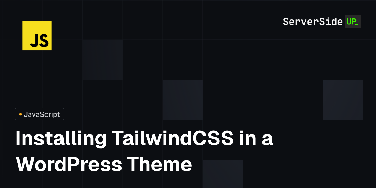 Installing TailwindCSS in a WordPress Theme | Server Side Up