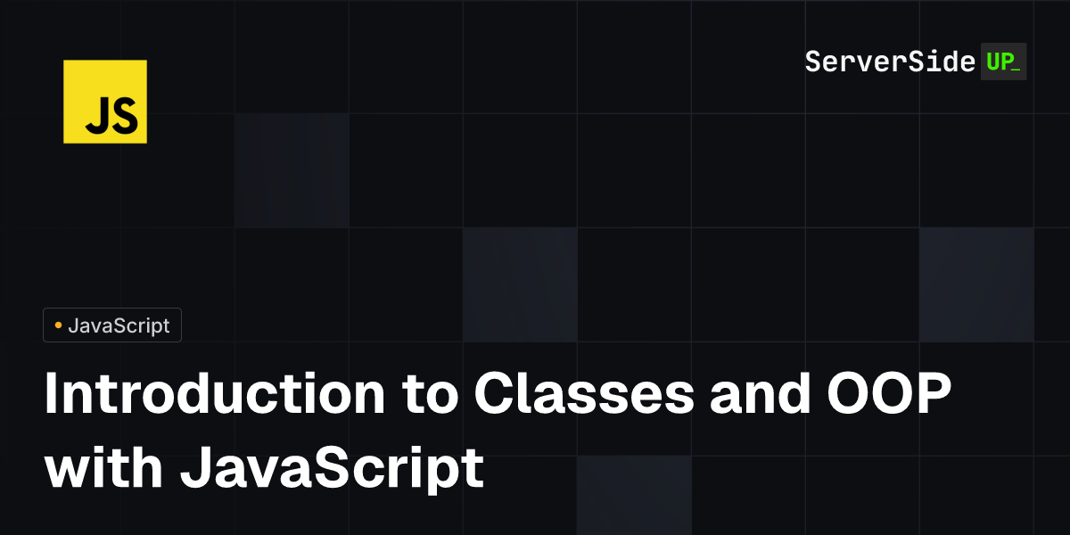 Introduction to Classes and OOP with JavaScript | Server Side Up