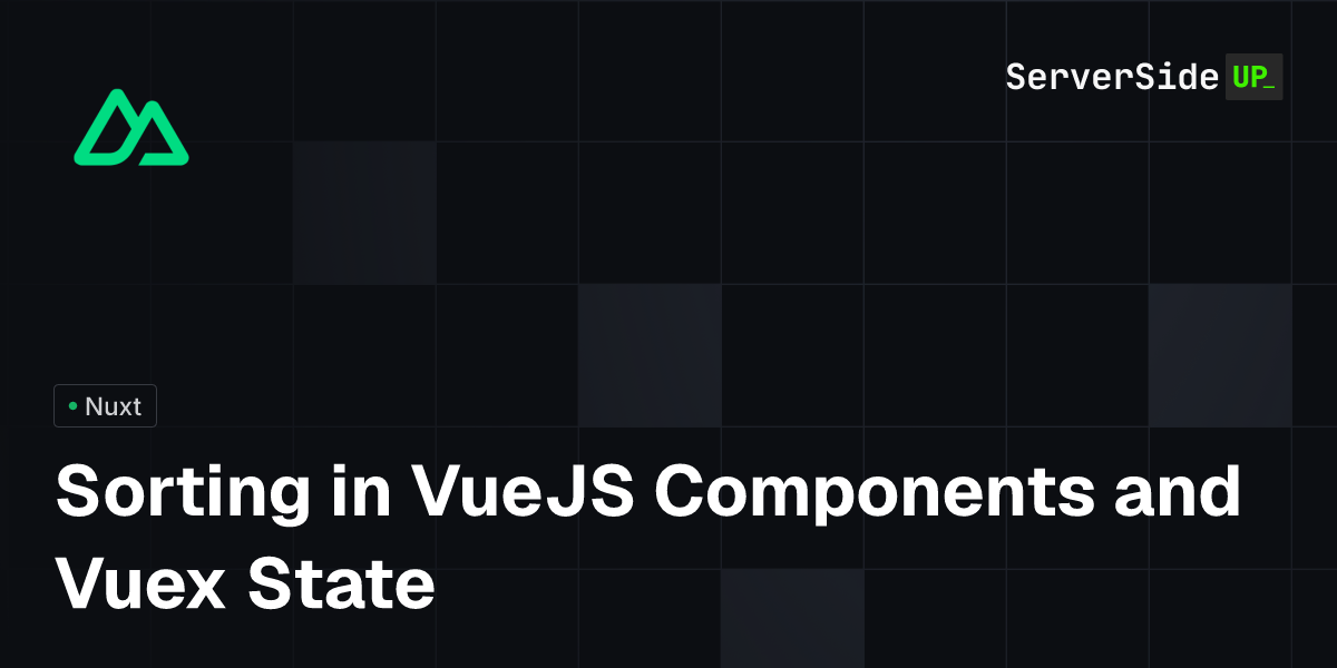 Sorting in VueJS Components and Vuex State | Server Side Up