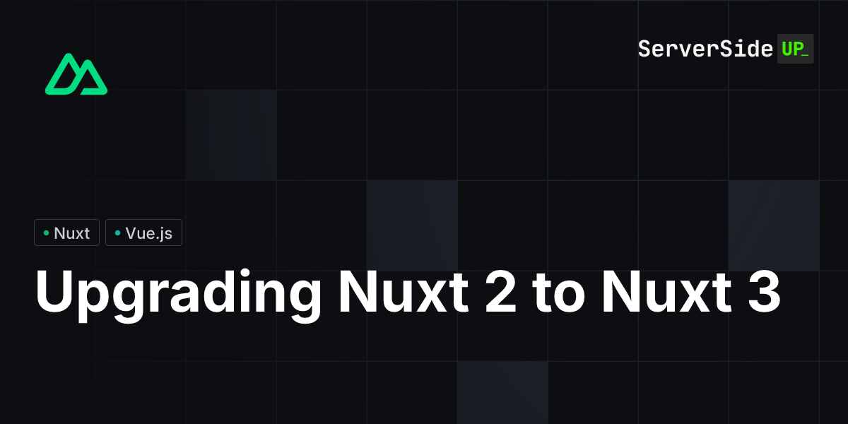 Upgrading Nuxt 2 to Nuxt 3 | Server Side Up