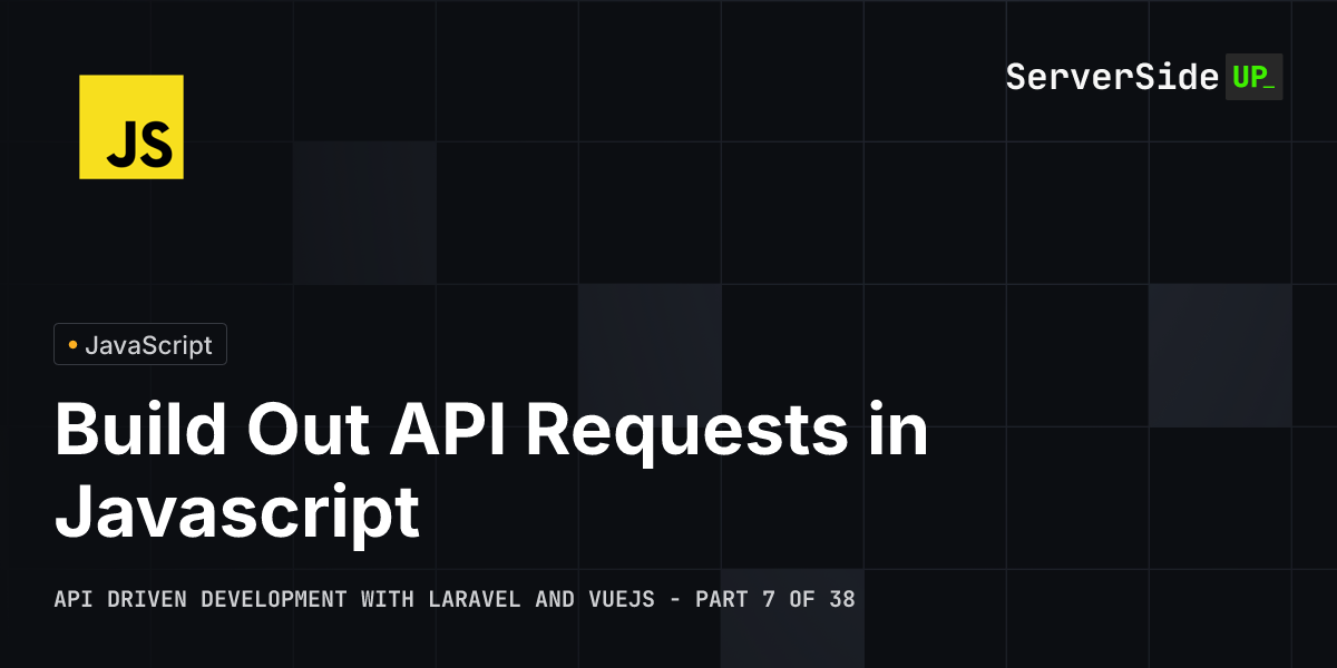 Build Out API Requests in Javascript | Server Side Up