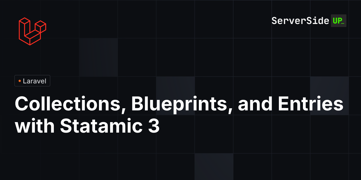 Collections, Blueprints, and Entries with Statamic 3 | Server Side Up