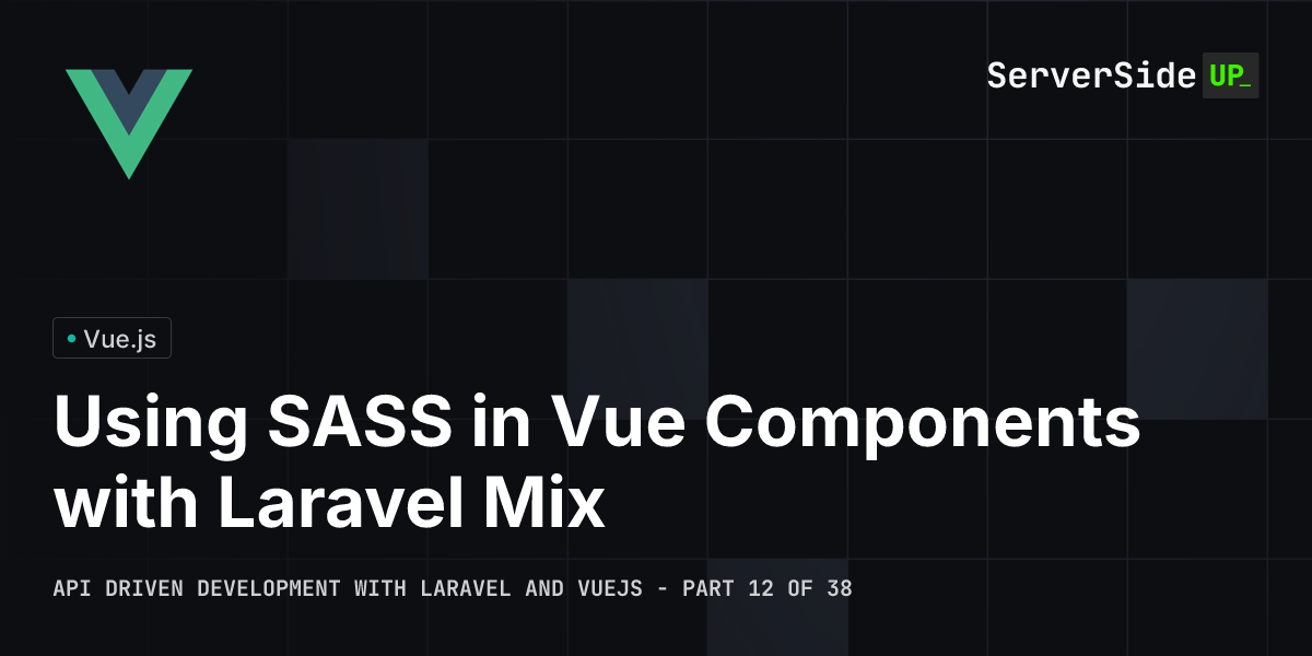 Using SASS in Vue Components with Laravel Mix | Server Side Up