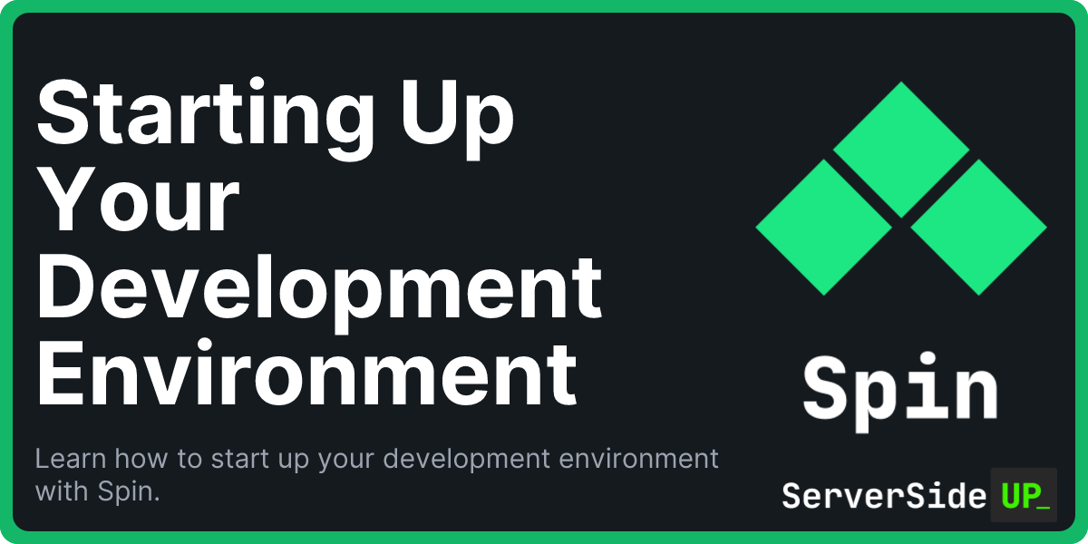 Starting Up Your Development Environment - Spin - Server Side Up