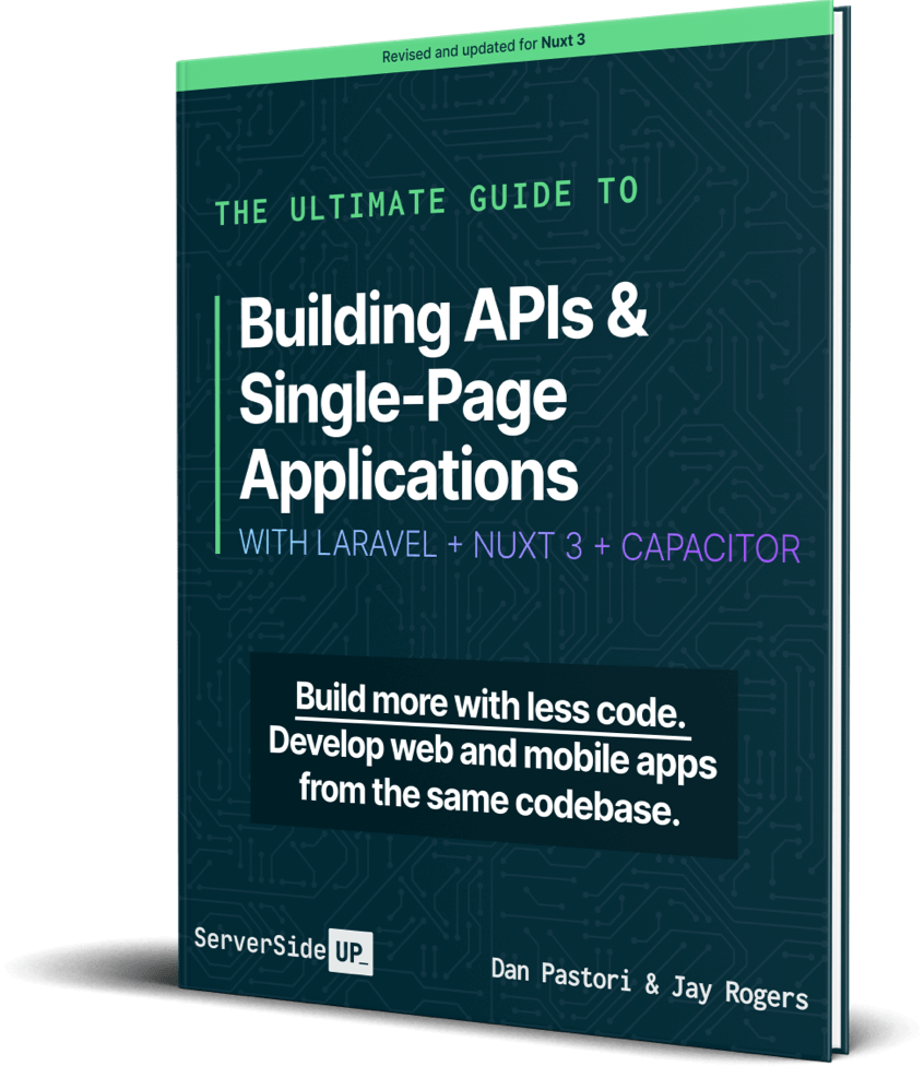 The Ultimate Guide to Building APIs & Single Page Applications with Laravel + VueJS + Capacitor Book Cover