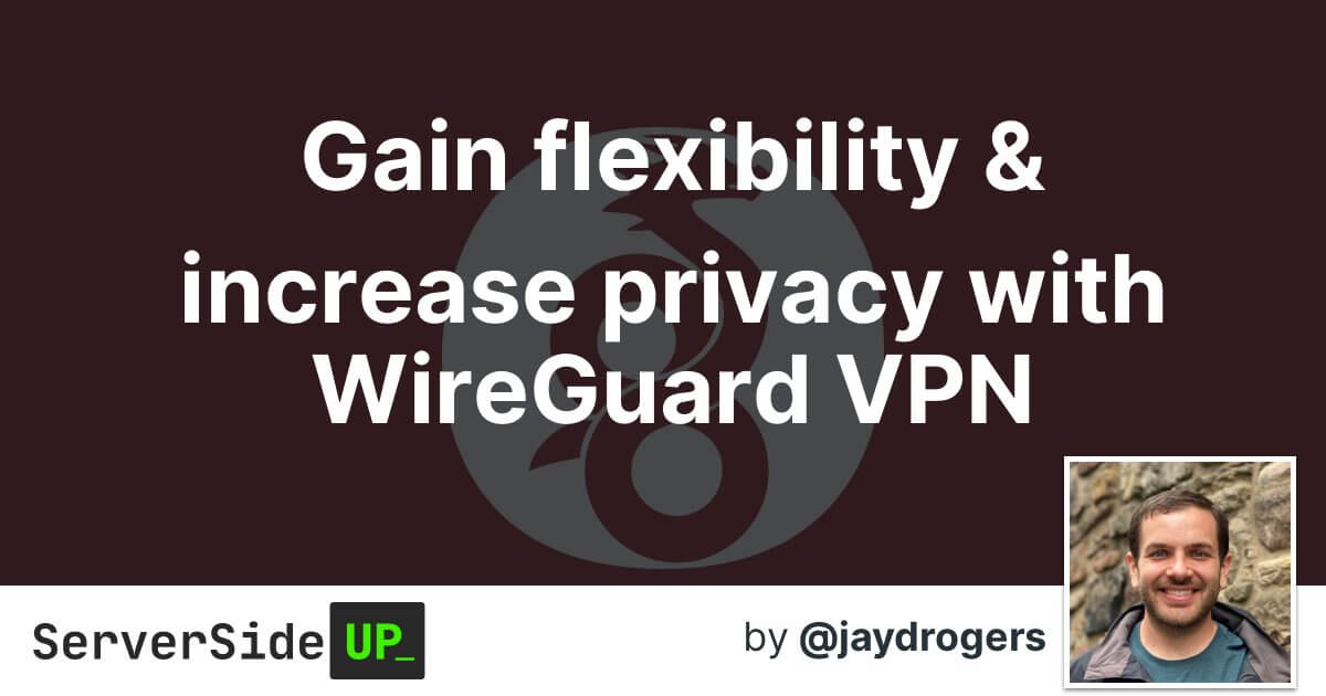 Gain flexibility & increase privacy with WireGuard VPN - Server Side Up