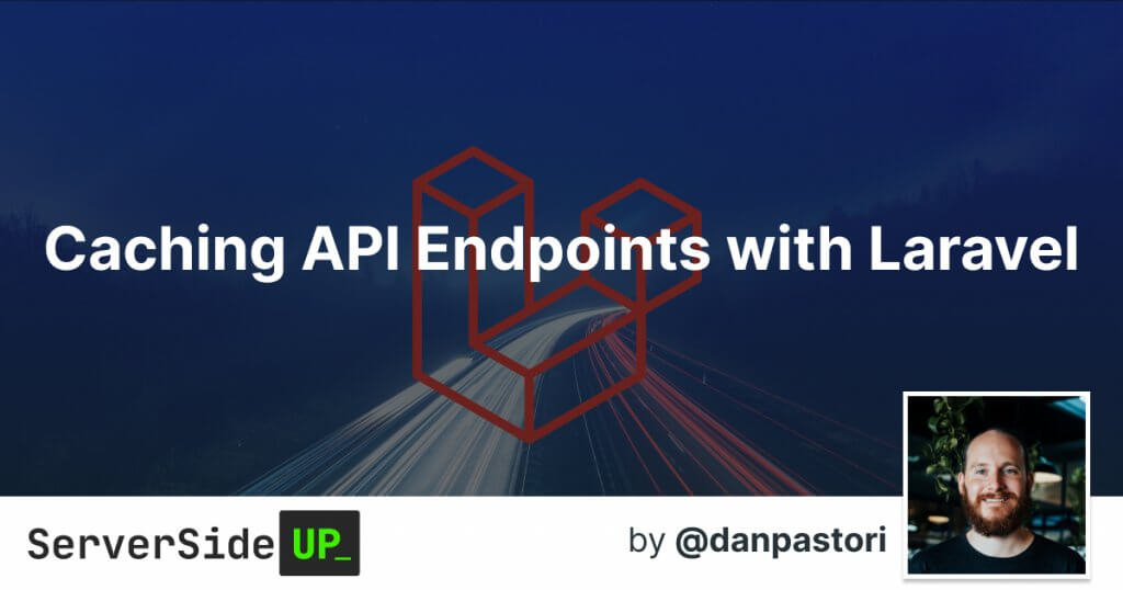 Caching API Endpoints With Laravel - Server Side Up